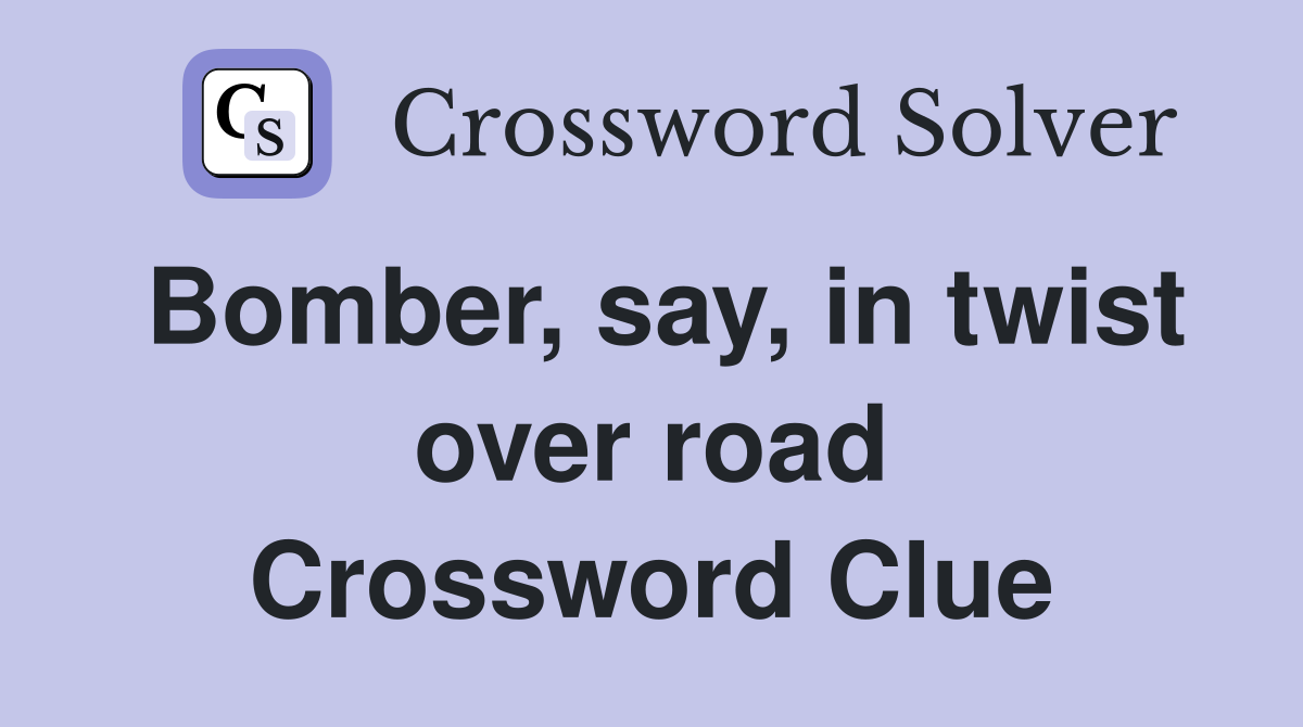 Bomber, say, in twist over road Crossword Clue