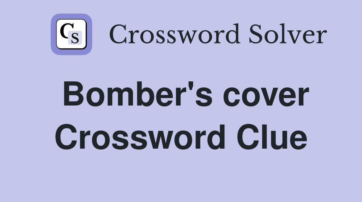 Bomber's cover Crossword Clue