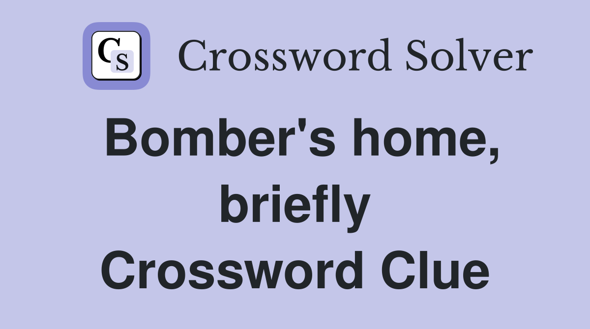 Bomber's home, briefly Crossword Clue