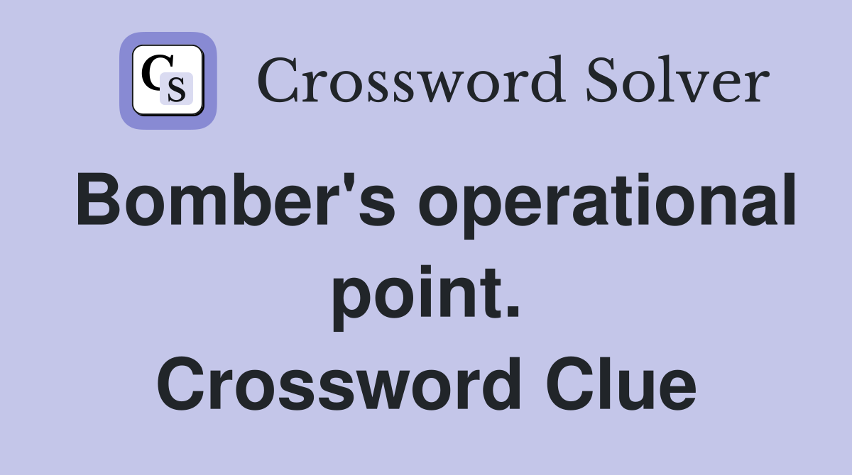 Bomber's operational point. Crossword Clue