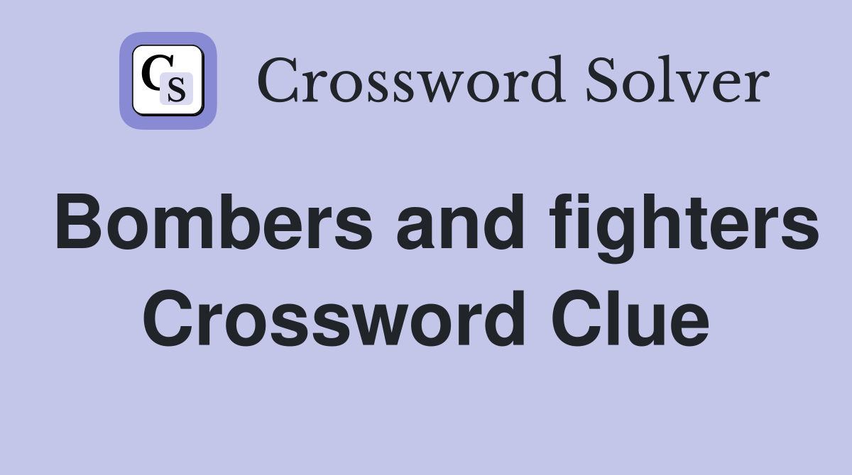 Bombers and fighters Crossword Clue