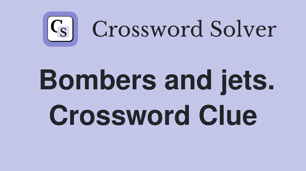 Bombers and jets. Crossword Clue