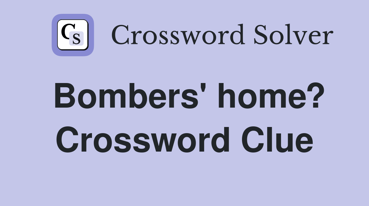 Bombers' home? Crossword Clue