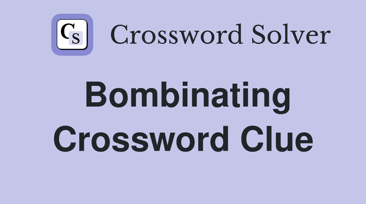 Bombinating Crossword Clue