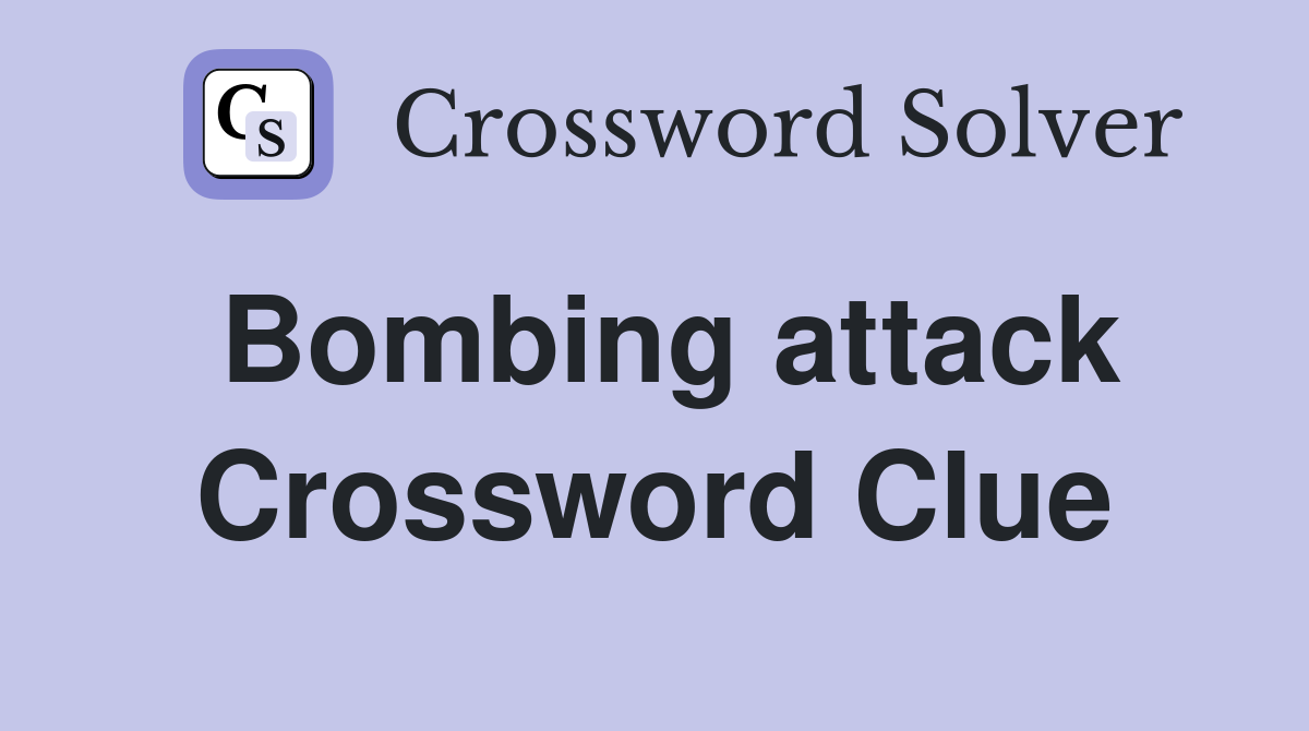 Bombing attack Crossword Clue