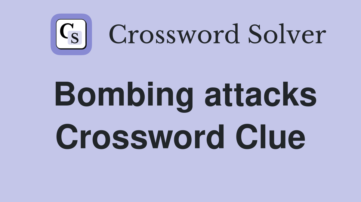 Bombing attacks Crossword Clue