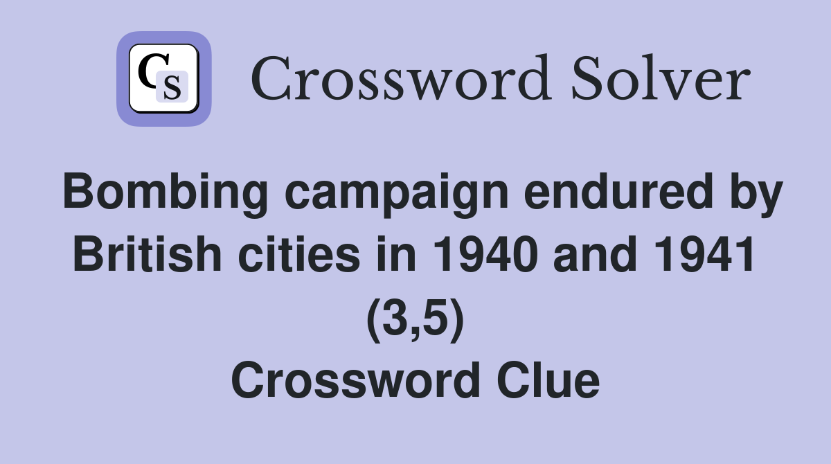 Bombing campaign endured by British cities in 1940 and 1941 (3,5) Crossword Clue