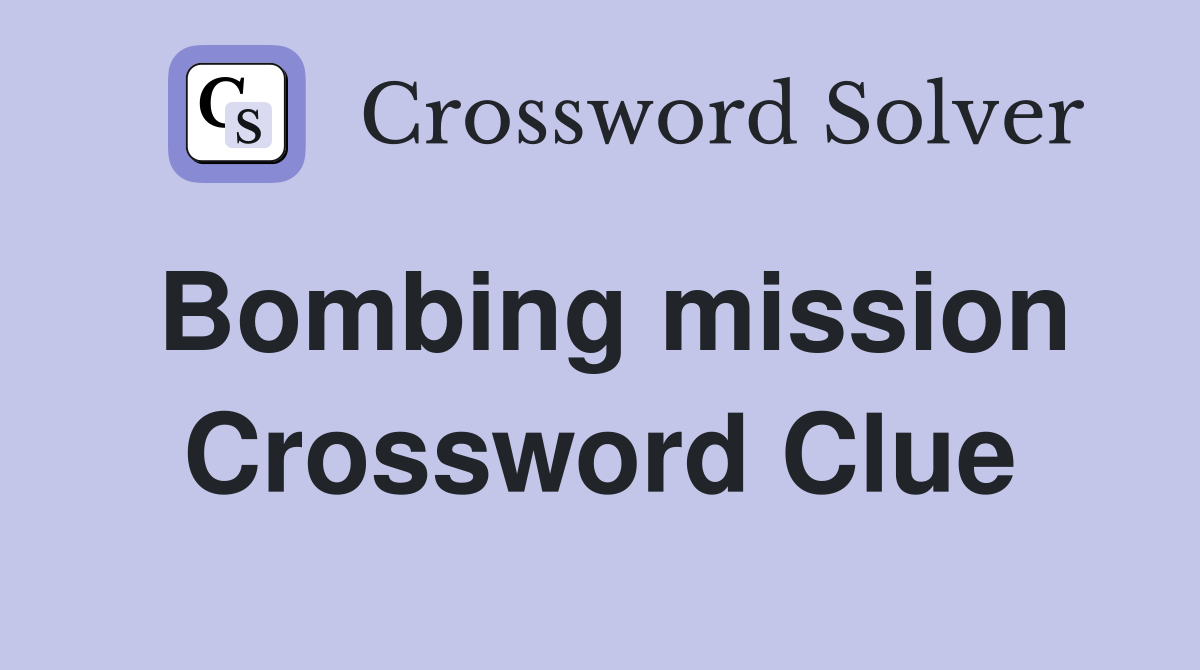 Bombing mission Crossword Clue