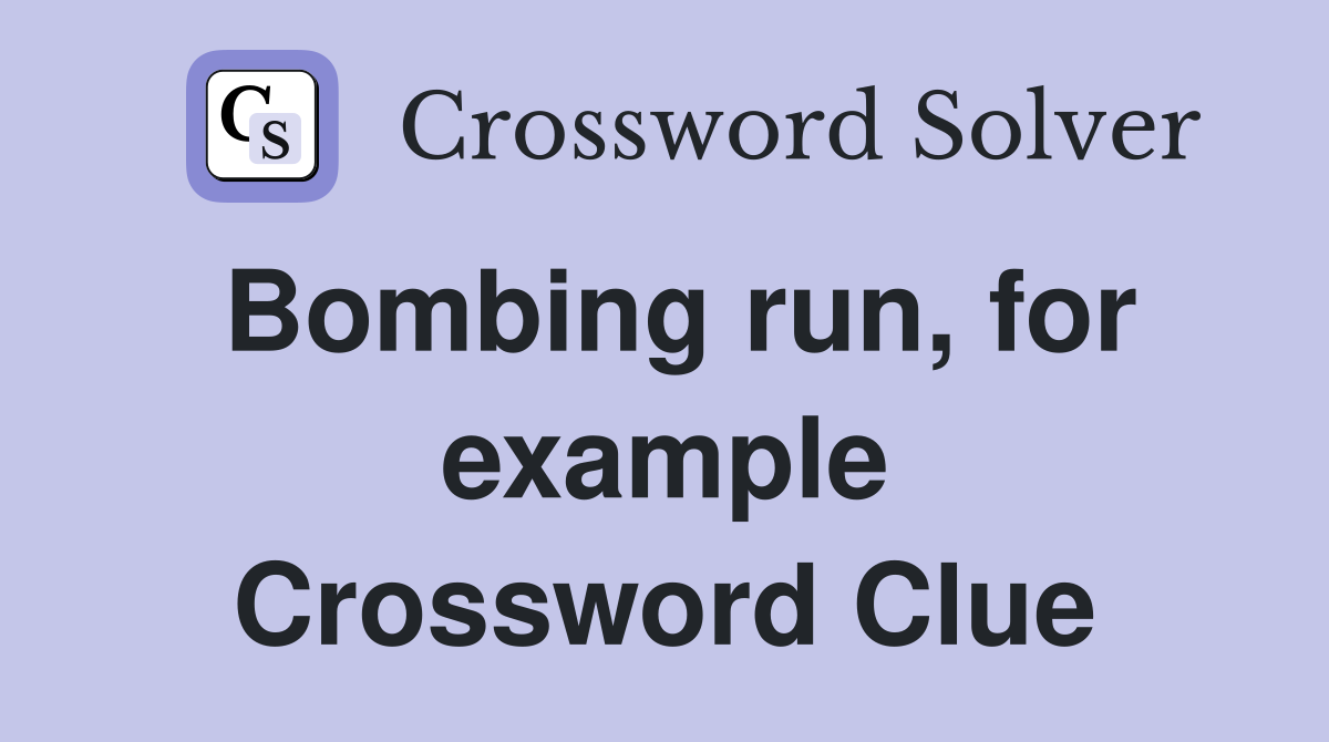 Bombing run, for example Crossword Clue