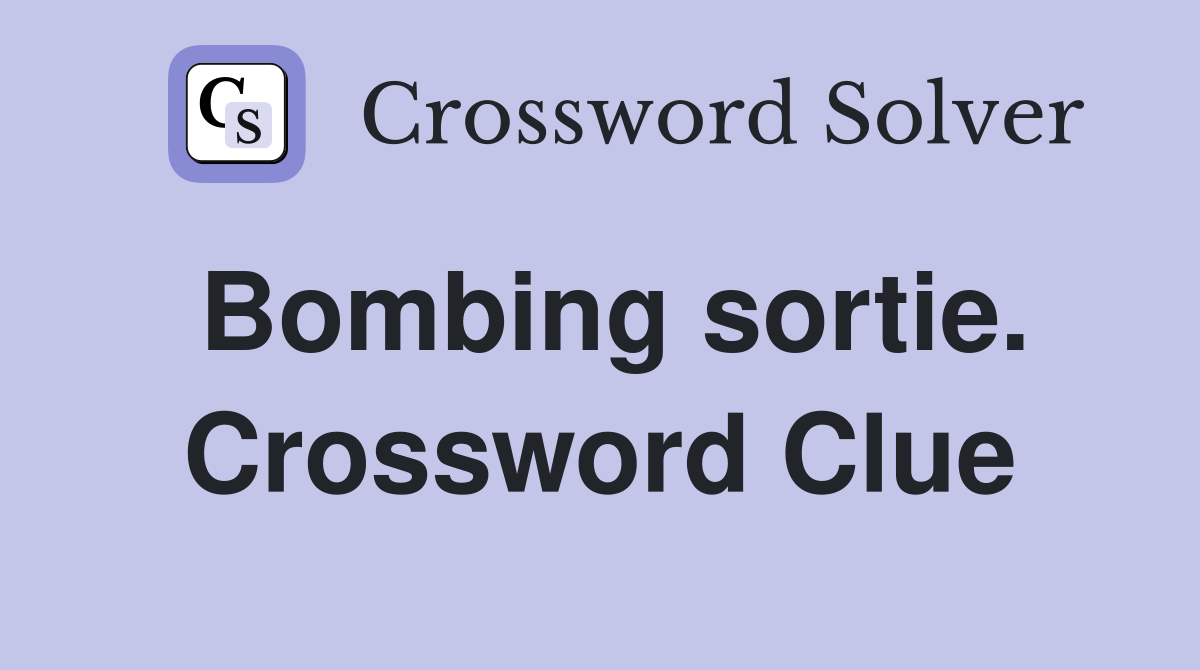 Bombing sortie. Crossword Clue