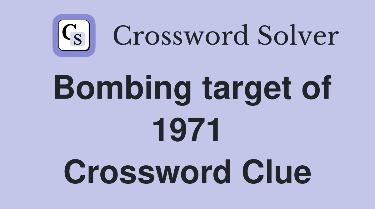 Bombing target of 1971 Crossword Clue
