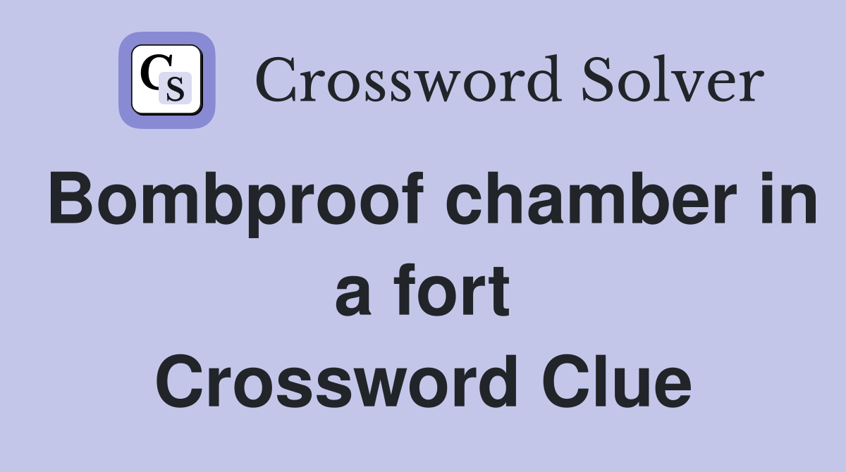 Bombproof chamber in a fort Crossword Clue