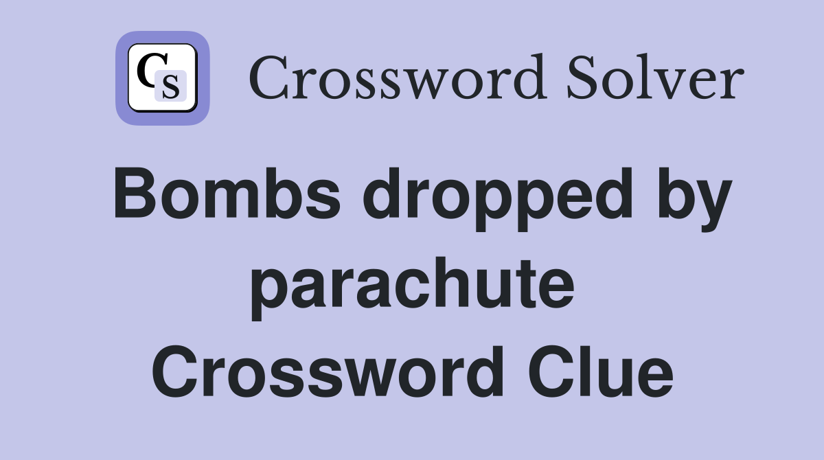 Bombs dropped by parachute Crossword Clue