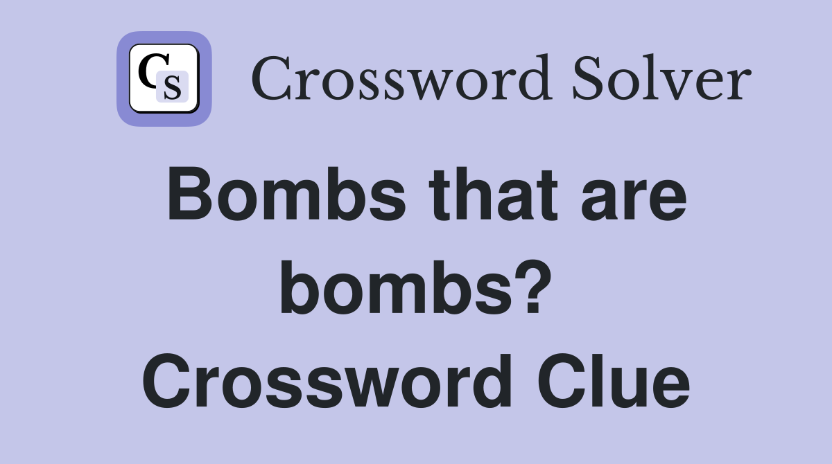 Bombs that are bombs? Crossword Clue