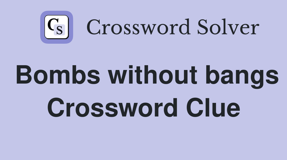 Bombs without bangs Crossword Clue