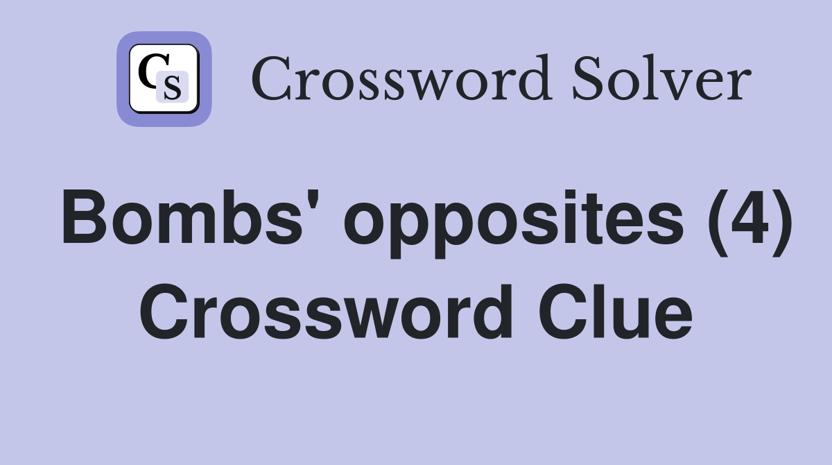 Bombs' opposites (4) Crossword Clue