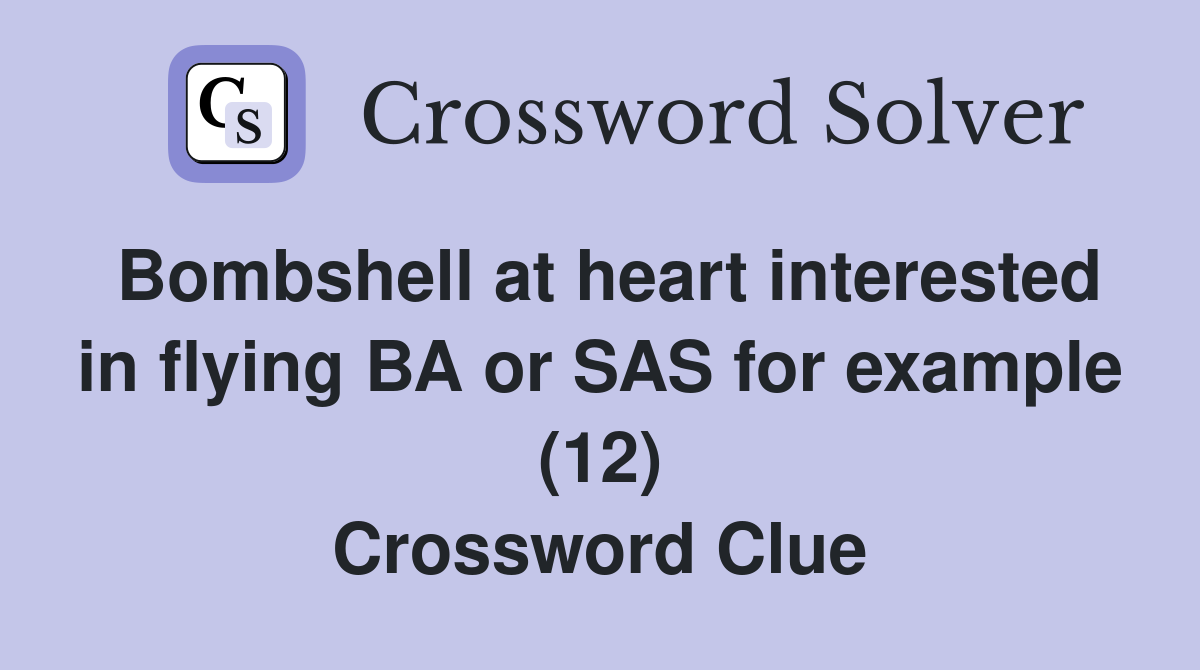 Bombshell at heart interested in flying BA or SAS for example (12) Crossword Clue