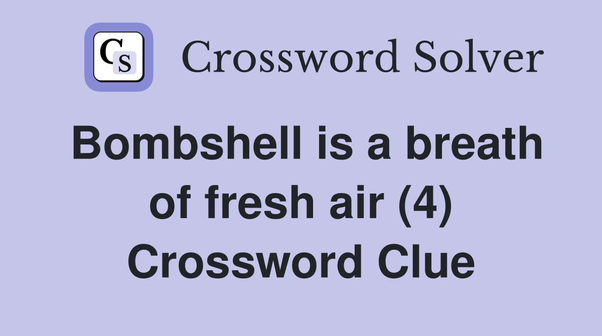 Bombshell is a breath of fresh air (4) Crossword Clue