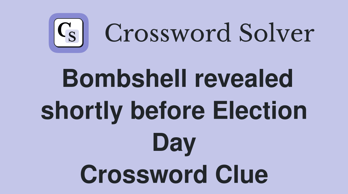 Bombshell revealed shortly before Election Day Crossword Clue