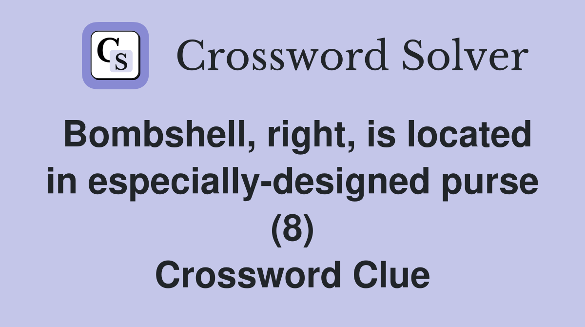 Bombshell, right, is located in especially-designed purse (8) Crossword Clue