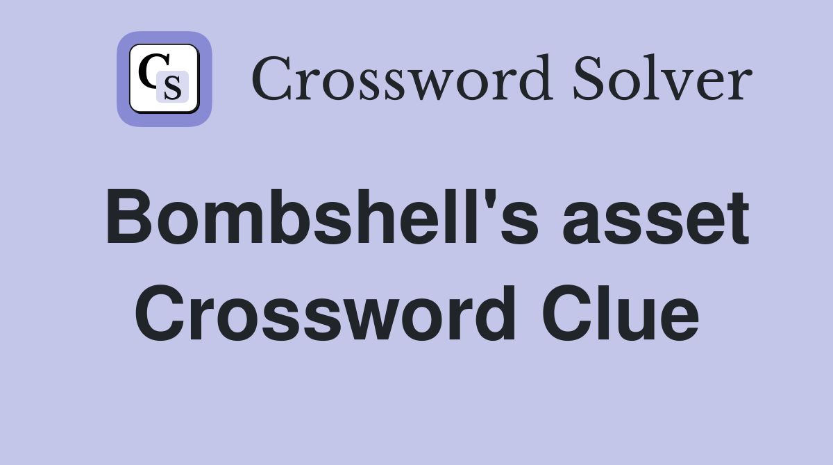 Bombshell's asset Crossword Clue