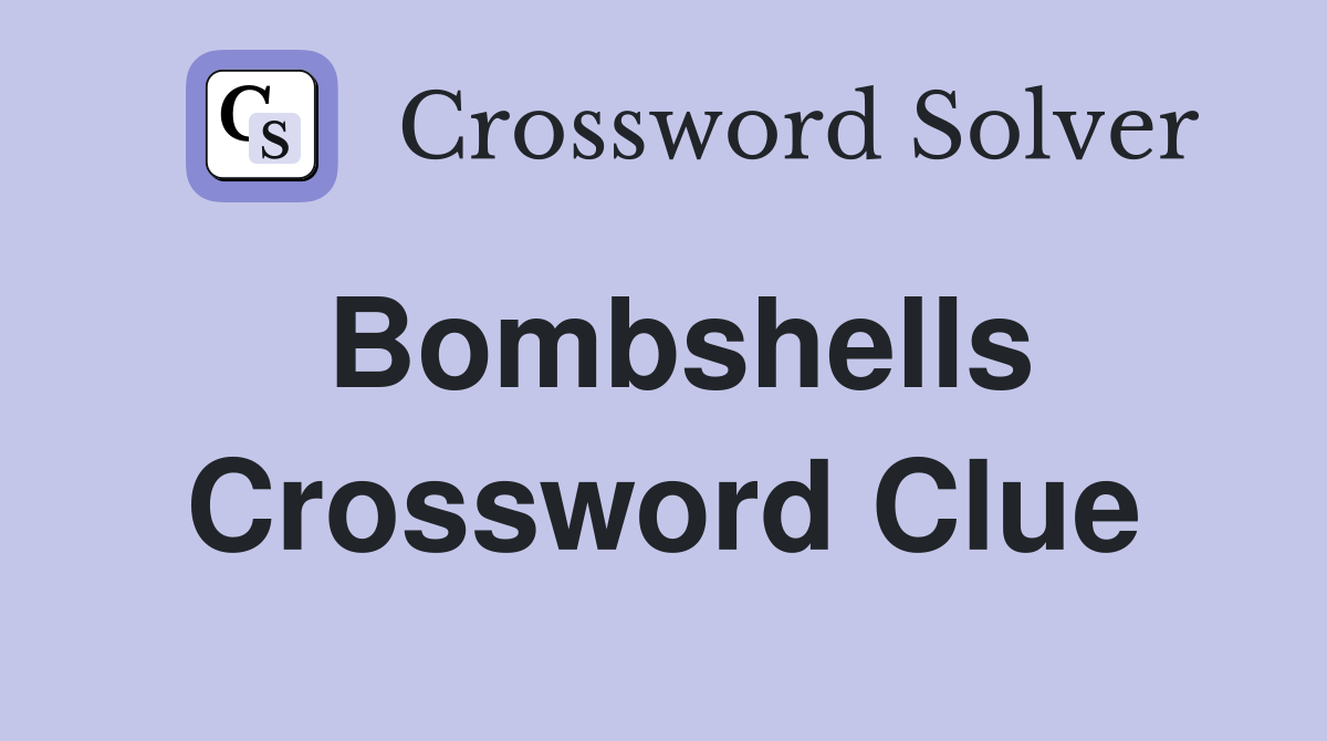 Bombshells Crossword Clue