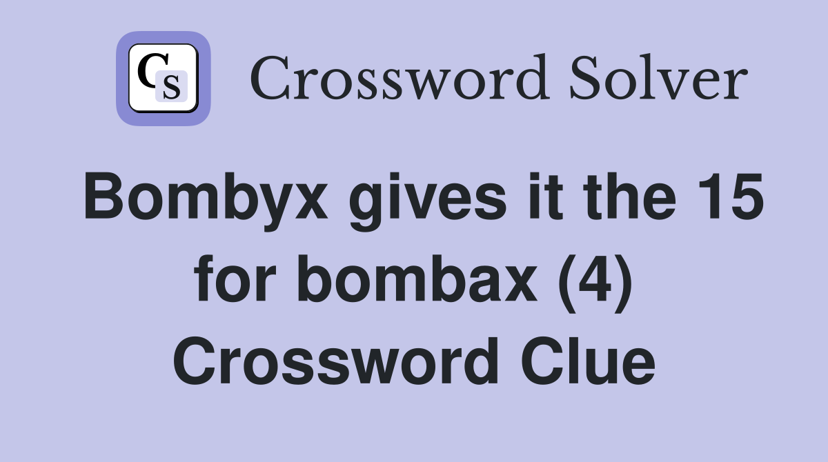 Bombyx gives it the 15 for bombax (4) Crossword Clue