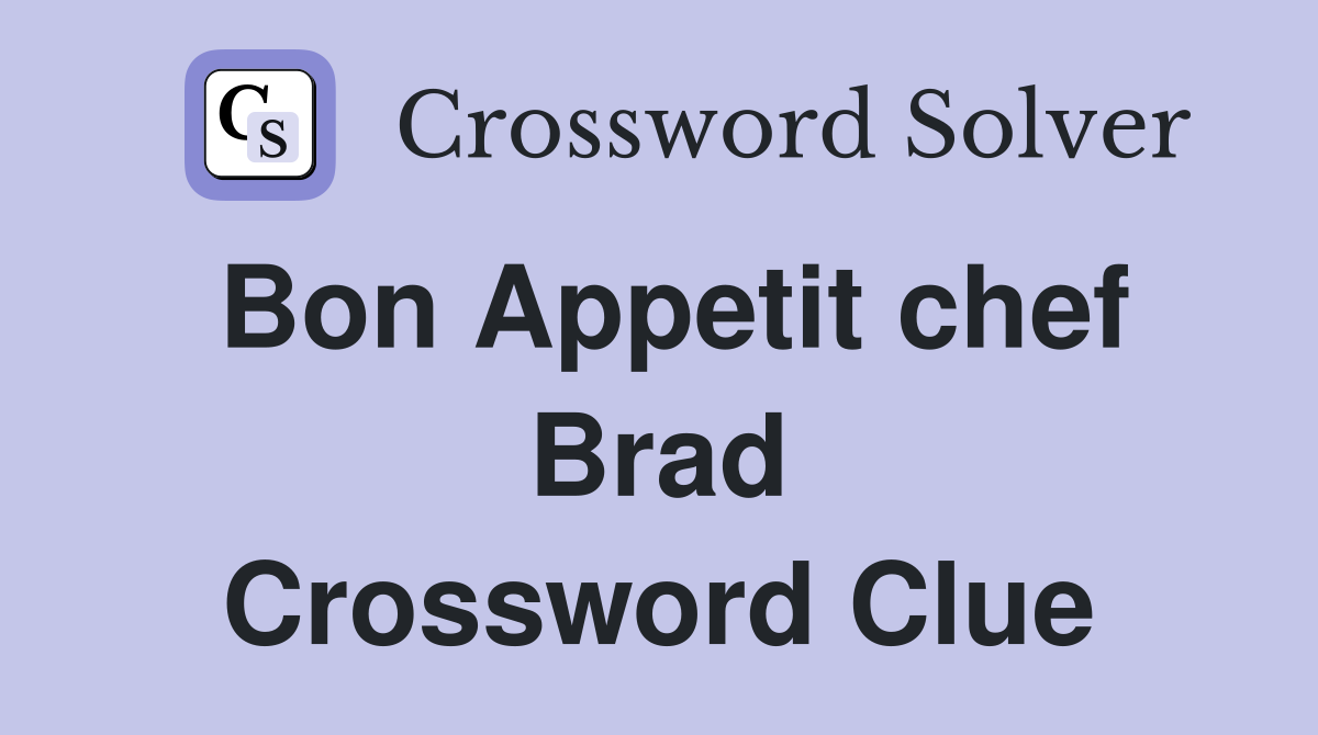 Bon Appetit chef Brad Crossword Clue