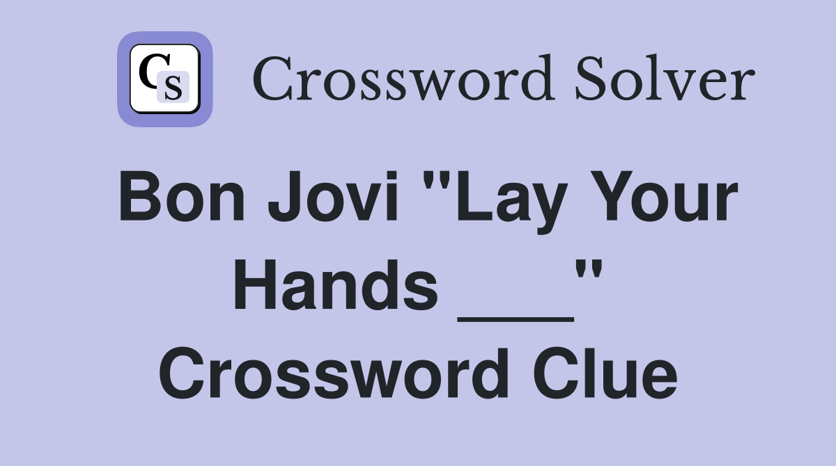 Bon Jovi "Lay Your Hands ___" Crossword Clue