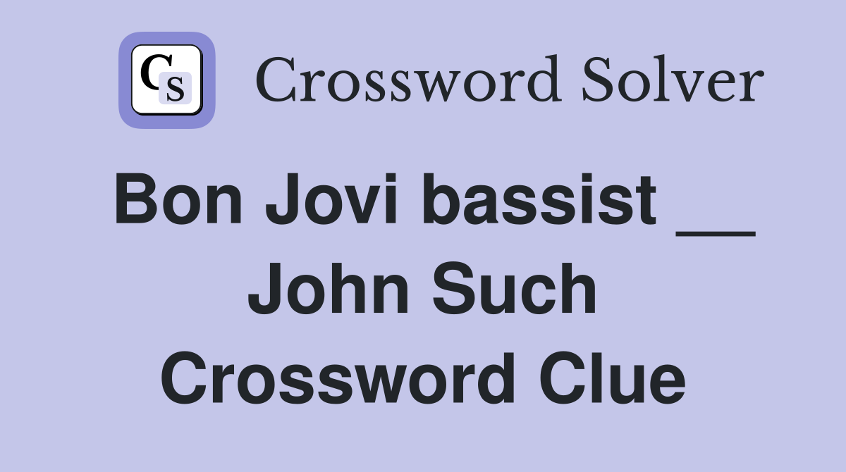 Bon Jovi bassist __ John Such Crossword Clue