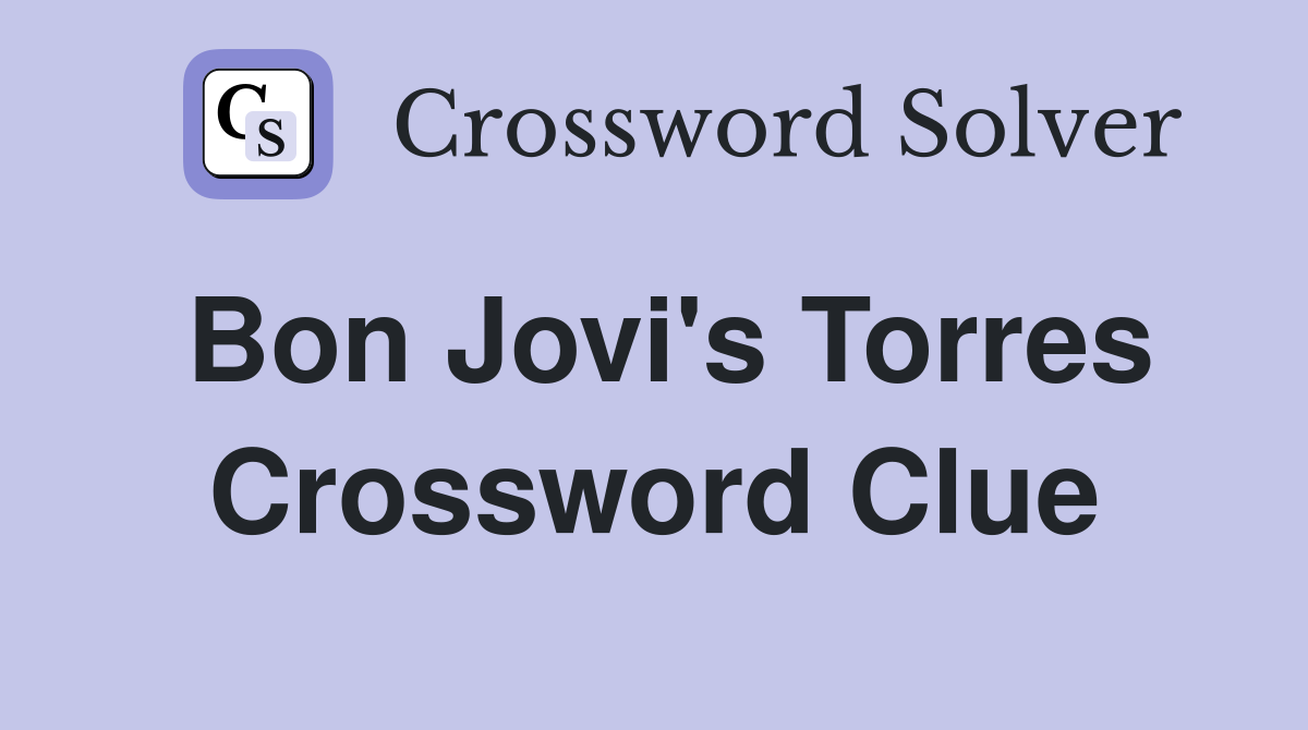 Bon Jovi's Torres Crossword Clue