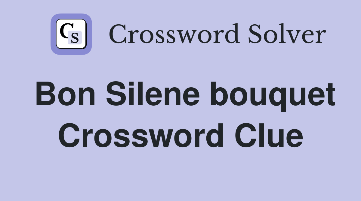 Bon Silene bouquet Crossword Clue