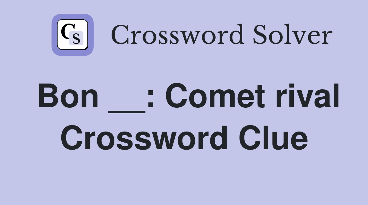 Bon __: Comet rival Crossword Clue