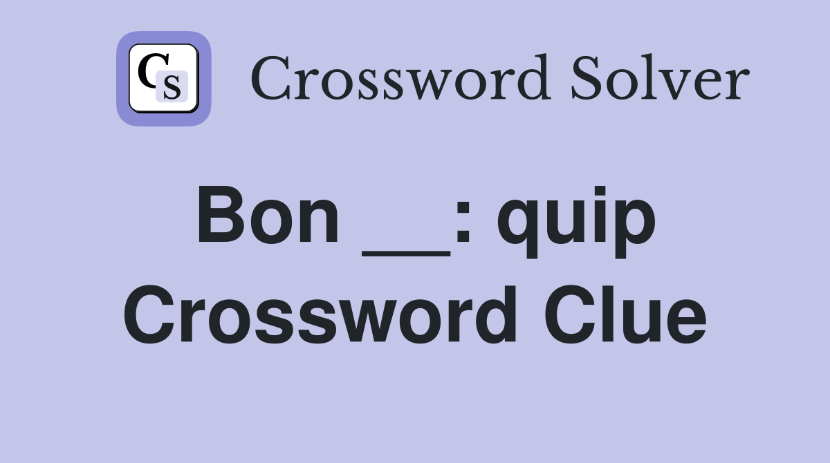 Bon __: quip Crossword Clue
