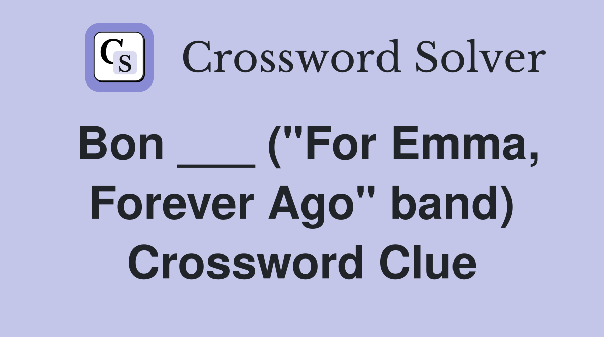 Bon ___ ("For Emma, Forever Ago" band) Crossword Clue