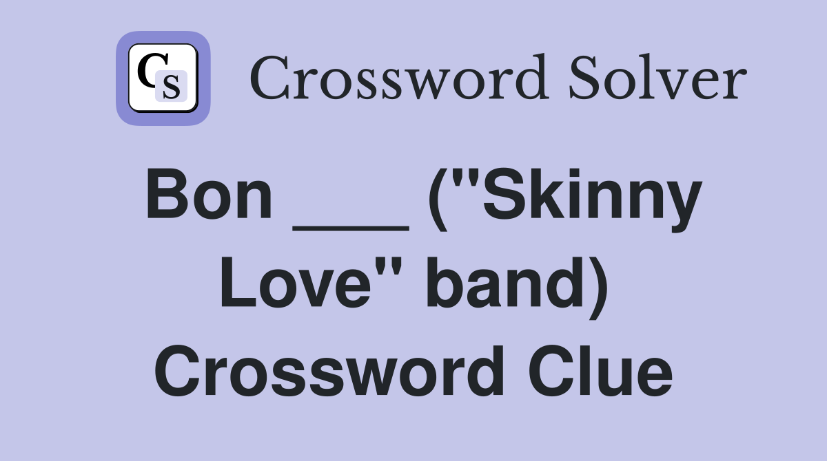 Bon ___ ("Skinny Love" band) Crossword Clue