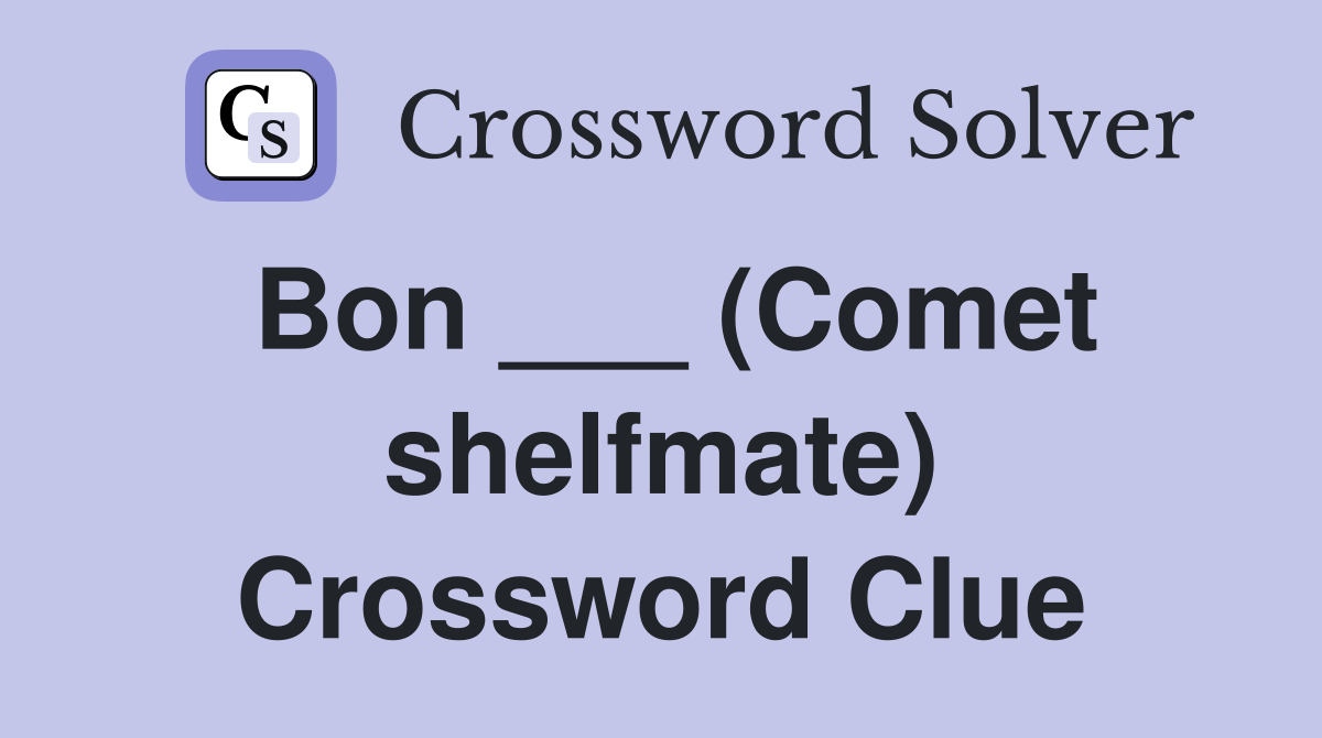 Bon ___ (Comet shelfmate) Crossword Clue