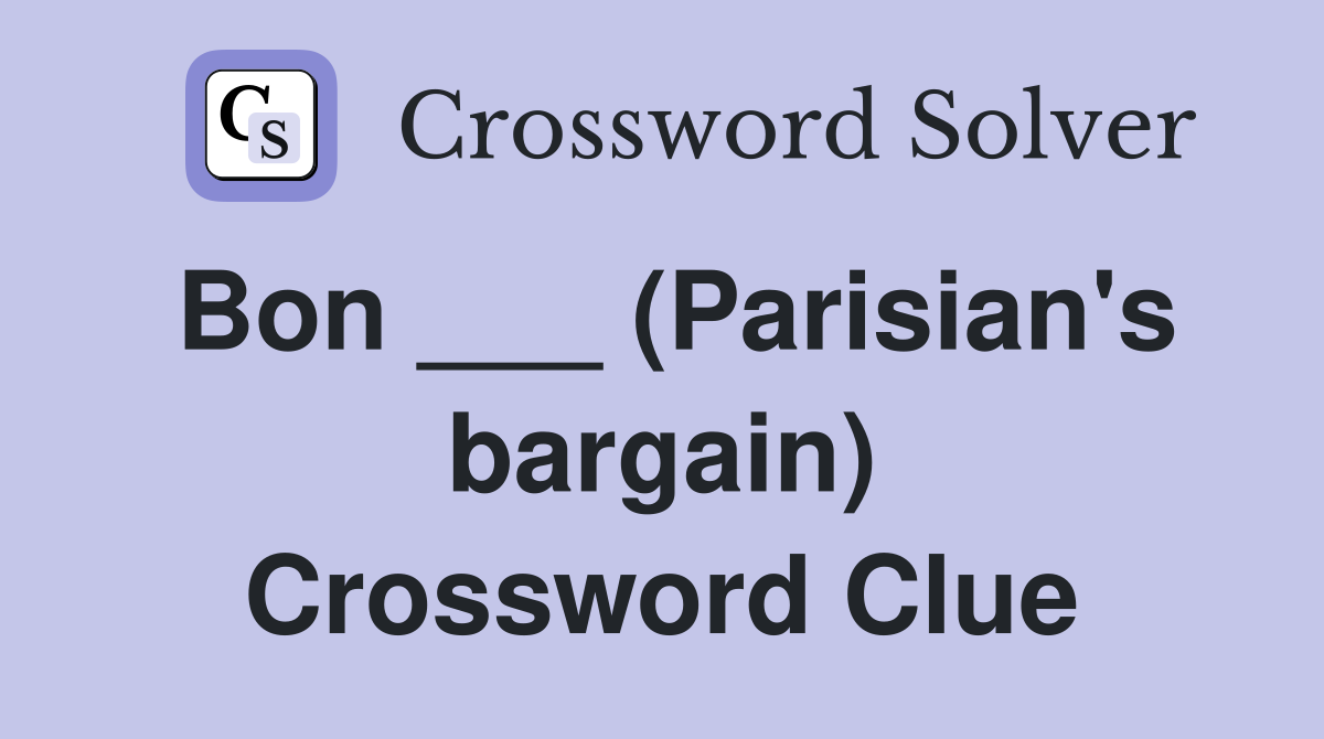 Bon ___ (Parisian's bargain) Crossword Clue