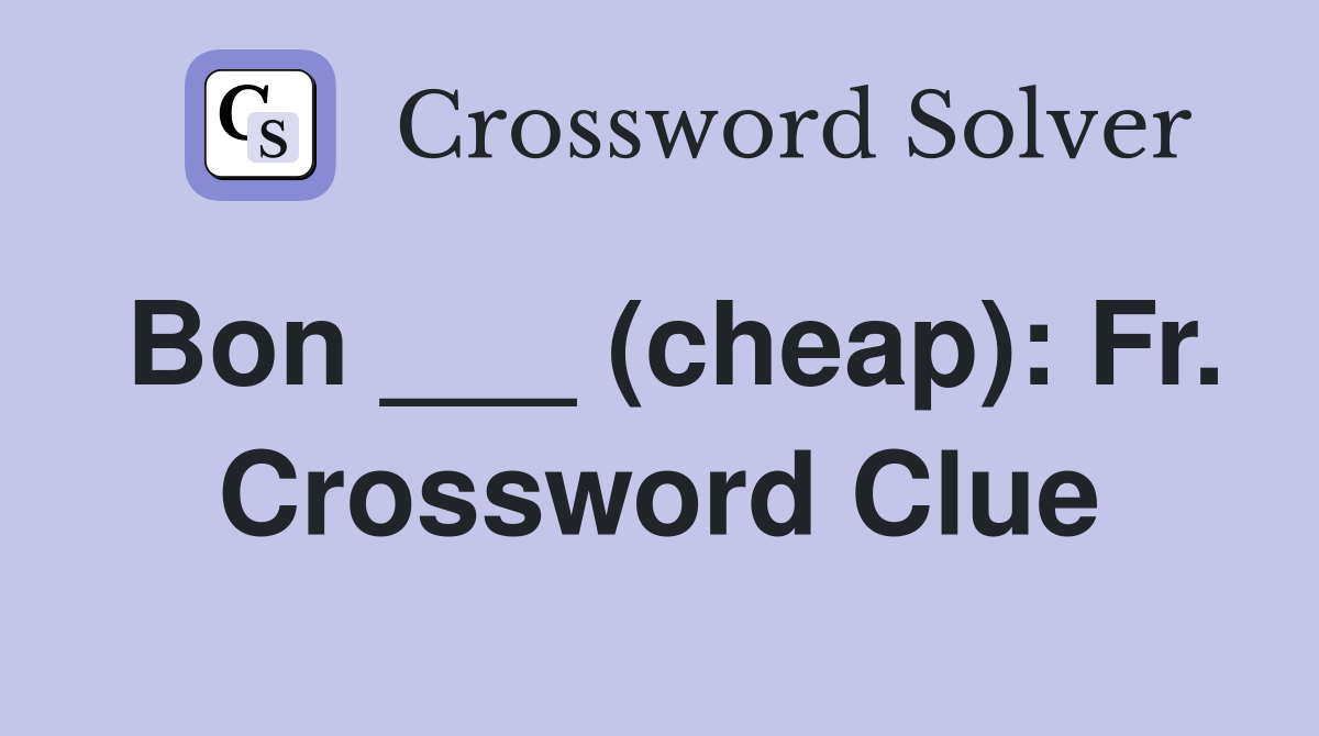 Bon ___ (cheap): Fr. Crossword Clue