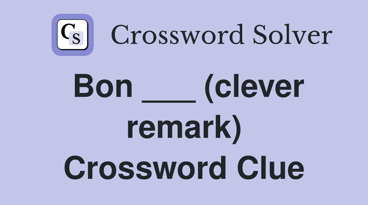 Bon ___ (clever remark) Crossword Clue