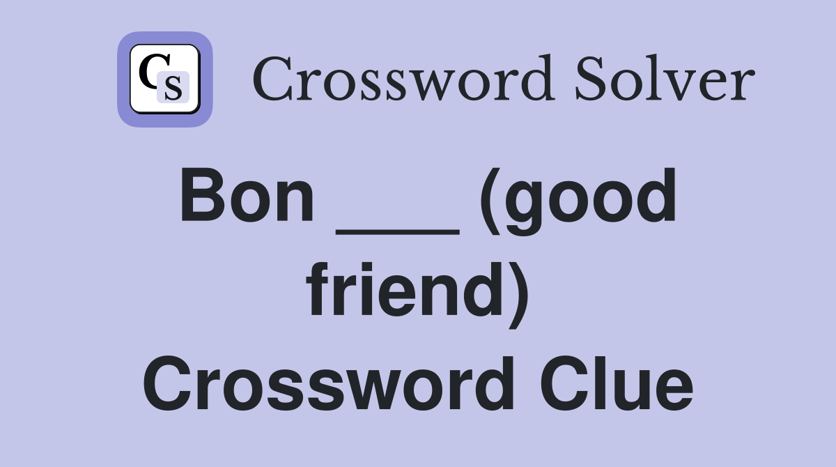 Bon ___ (good friend) Crossword Clue