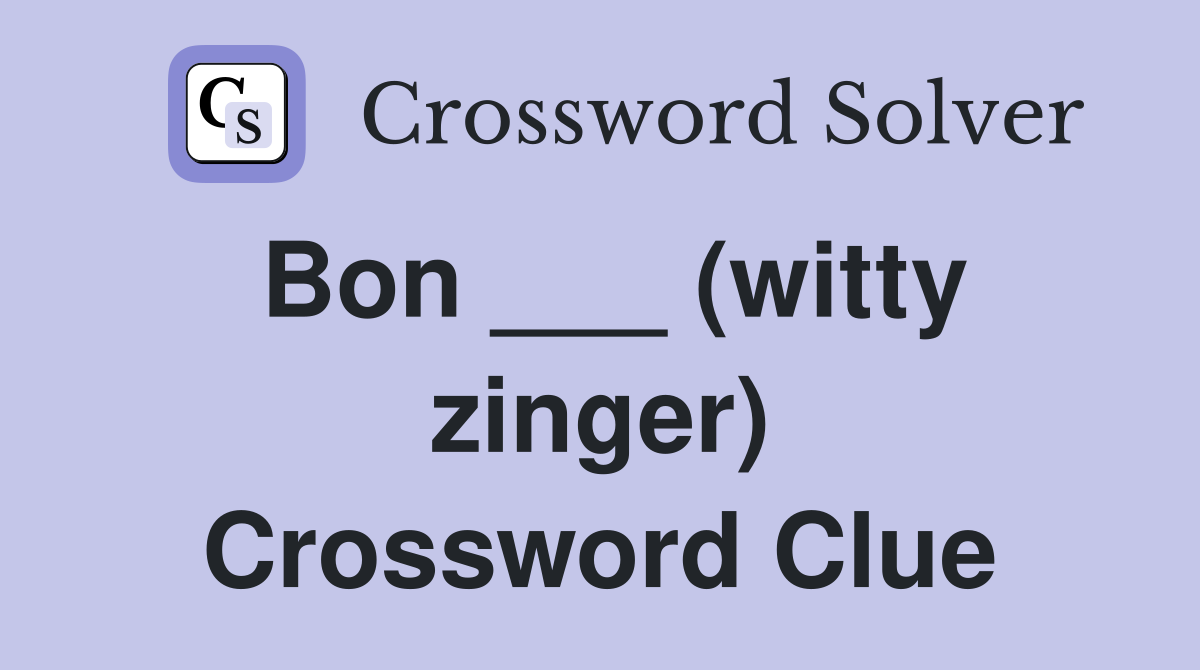 Bon ___ (witty zinger) Crossword Clue