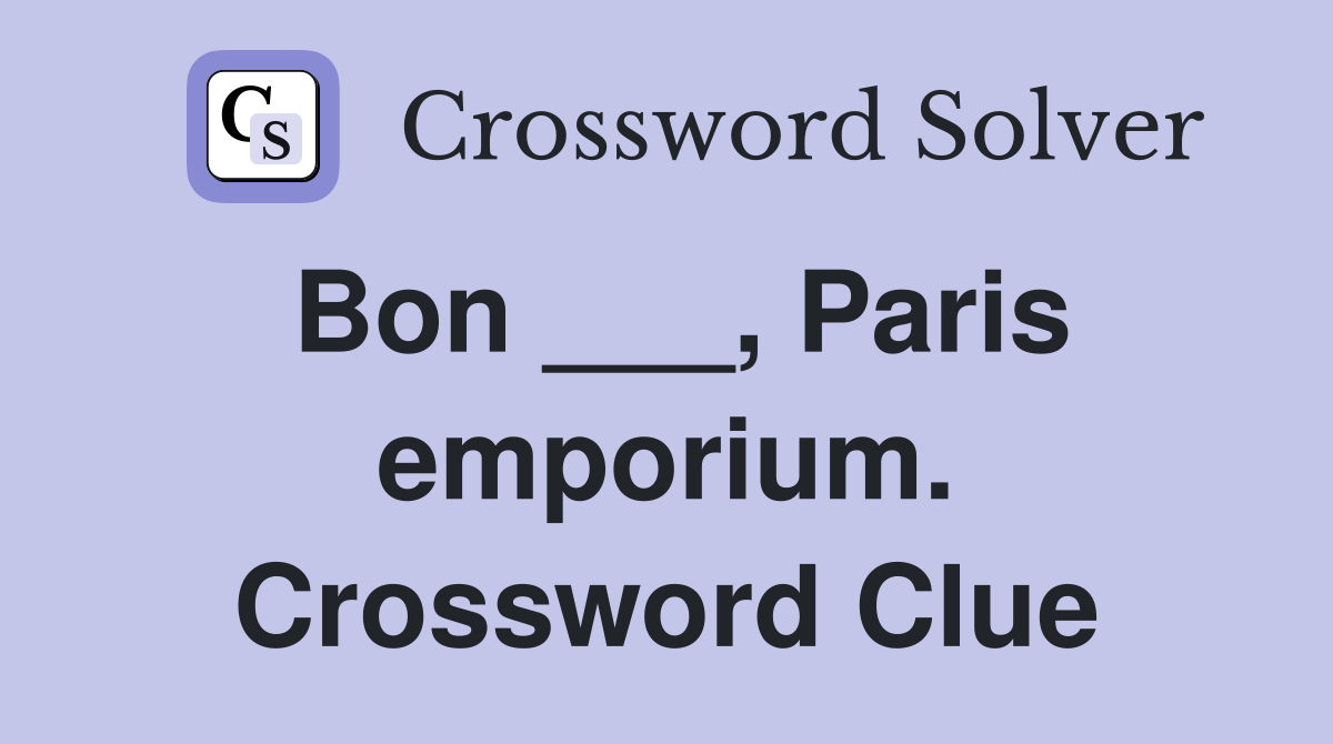 Bon ___, Paris emporium. Crossword Clue