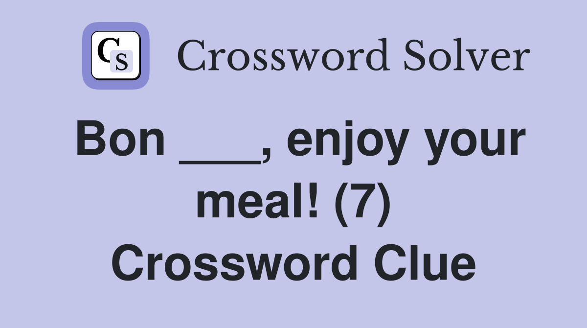 Bon ___, enjoy your meal! (7) Crossword Clue
