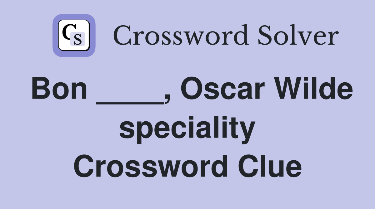 Bon ____, Oscar Wilde speciality Crossword Clue