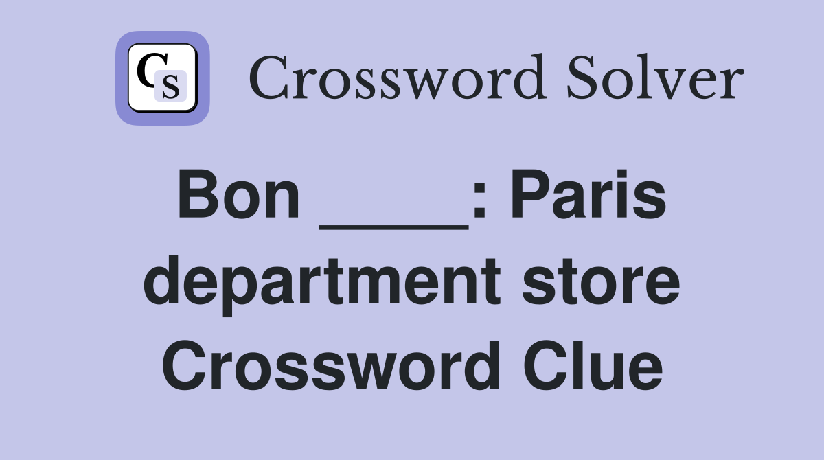 Bon ____: Paris department store Crossword Clue