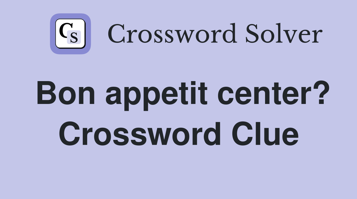 Bon appetit center? Crossword Clue
