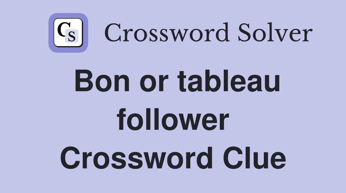 Bon or tableau follower Crossword Clue