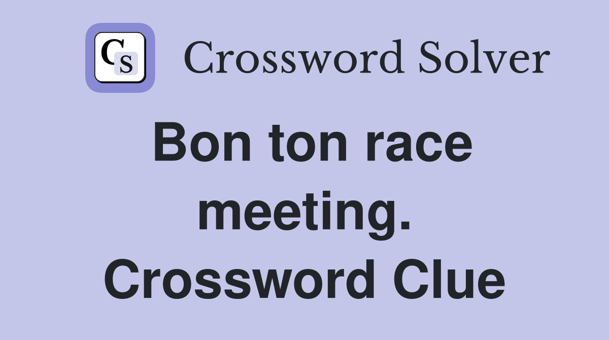 Bon ton race meeting. Crossword Clue