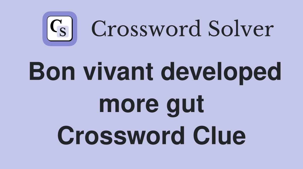 Bon vivant developed more gut Crossword Clue